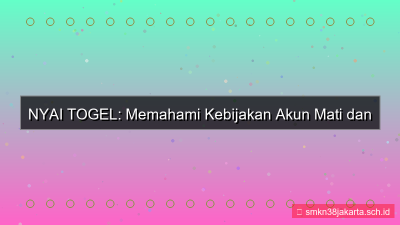 desain NYAI TOGEL kebijakan akun mati