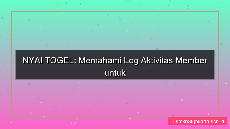 NYAI TOGEL log aktivitas member