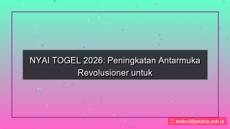 konten NYAI TOGEL peningkatan antarmuka 2026