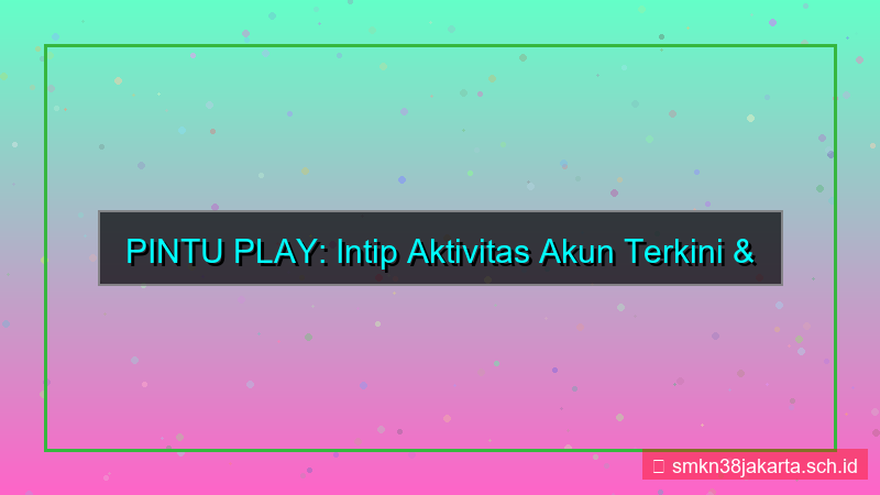 konten PINTU PLAY aktivitas akun terkini