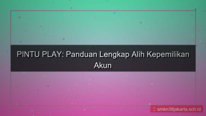 ilustrasi PINTU PLAY alih kepemilikan akun