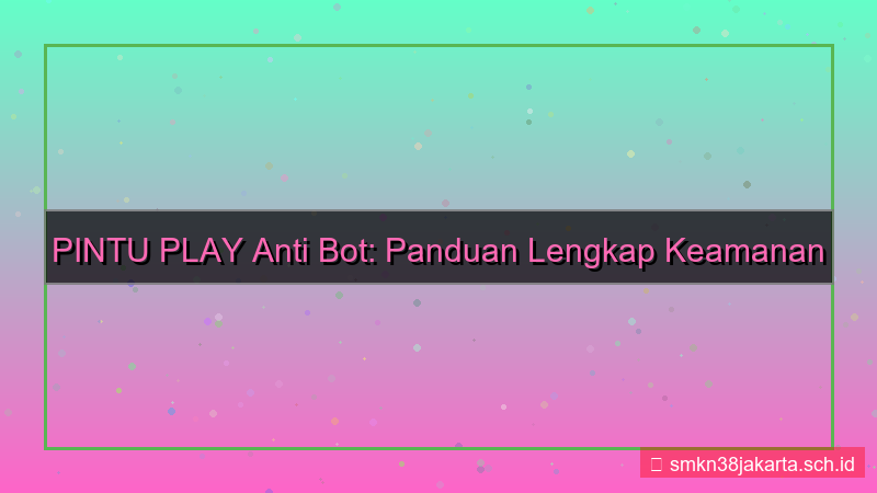 PINTU PLAY anti bot registrasi