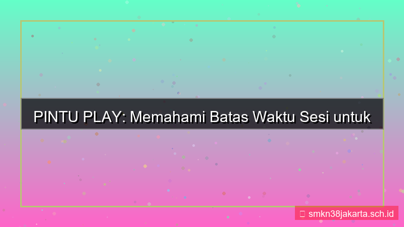 ilustrasi PINTU PLAY batas waktu sesi