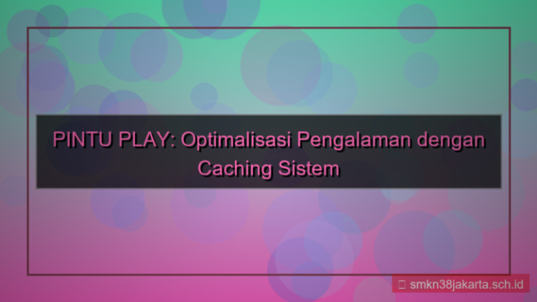 visual PINTU PLAY caching sistem daftar