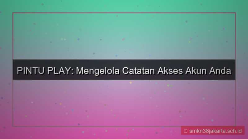 tampilan PINTU PLAY catatan akses akun