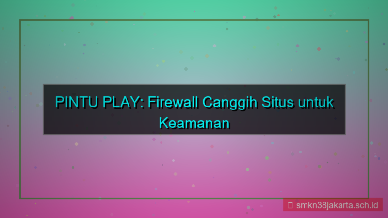 tampilan PINTU PLAY firewall canggih situs