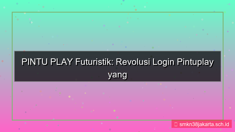 gambar PINTU PLAY futuristik login pintuplay