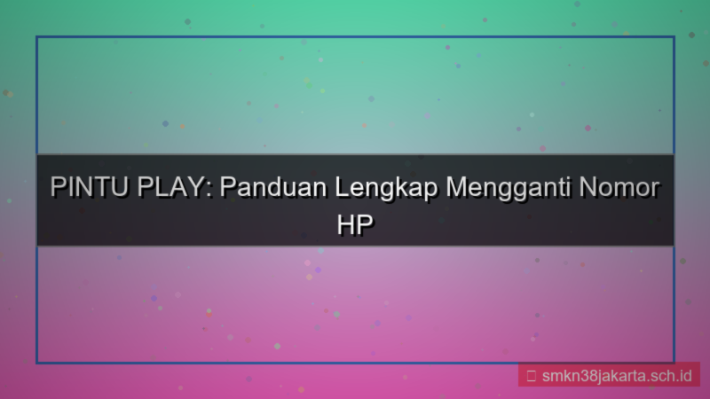 PINTU PLAY ganti nomor hp akun