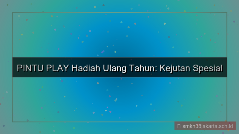 visual PINTU PLAY hadiah ulang tahun pintuplay