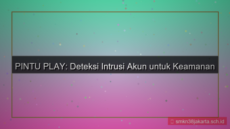 PINTU PLAY intrusion detection akun