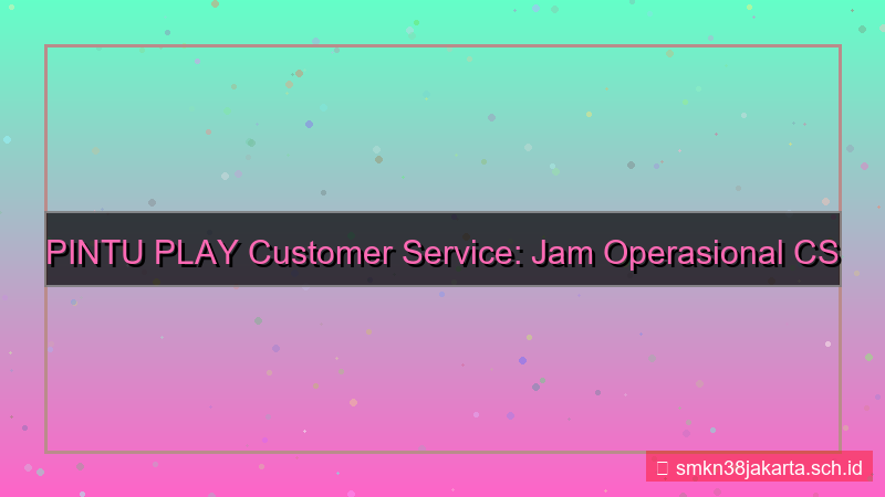 visual PINTU PLAY jam operasional cs