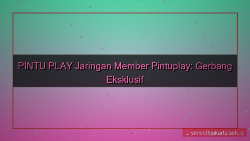 ilustrasi PINTU PLAY jaringan member pintuplay