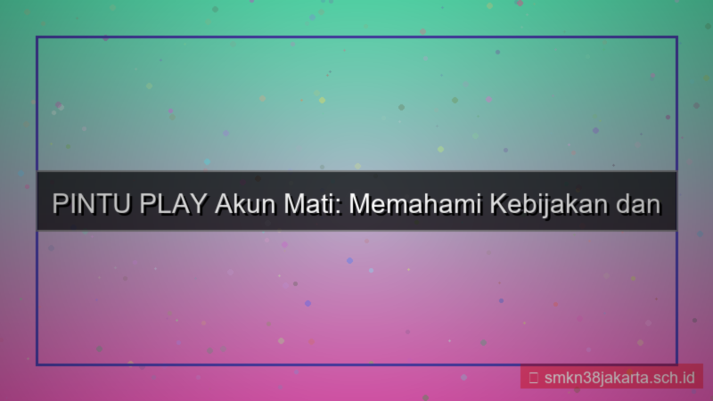 PINTU PLAY kebijakan akun mati