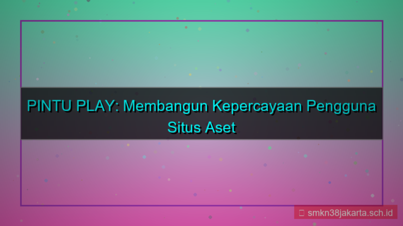 tampilan PINTU PLAY kepercayaan pengguna situs