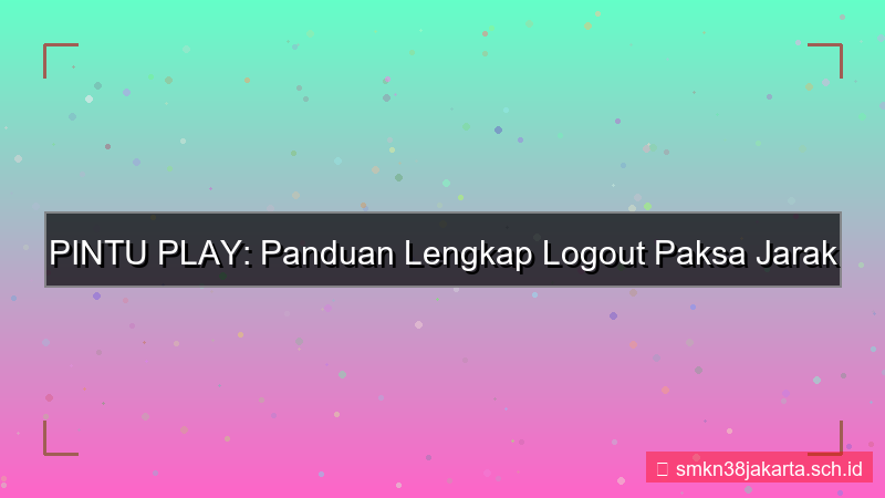 PINTU PLAY logout paksa jarak jauh