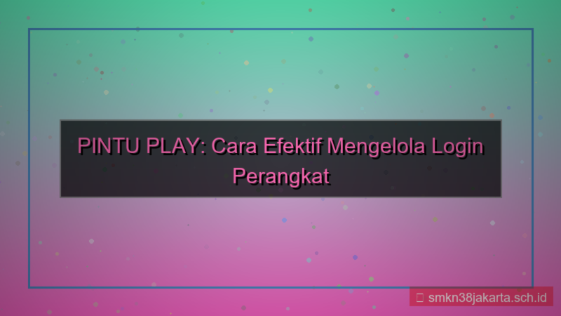 desain PINTU PLAY manajemen device login