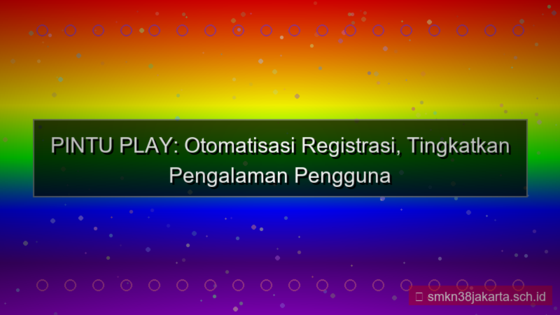 konten PINTU PLAY otomatisasi registrasi