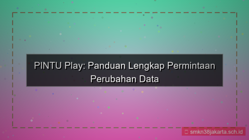 desain PINTU PLAY permintaan perubahan data