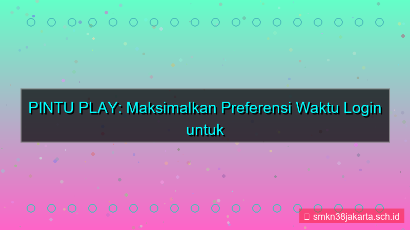 konten PINTU PLAY preferensi waktu login