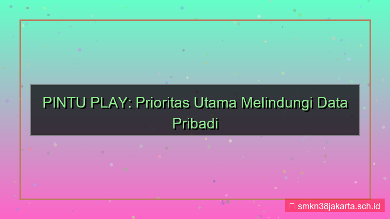 gambar PINTU PLAY privasi data pribadi