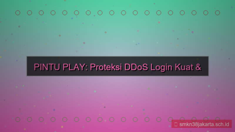 PINTU PLAY proteksi ddos login
