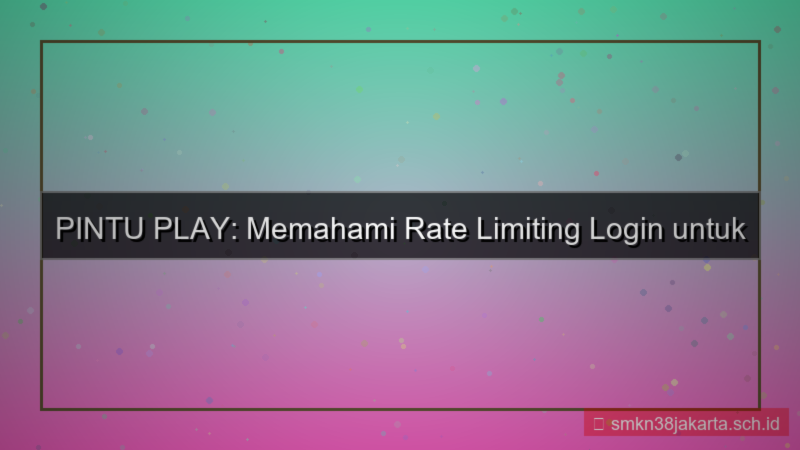 visual PINTU PLAY rate limiting login