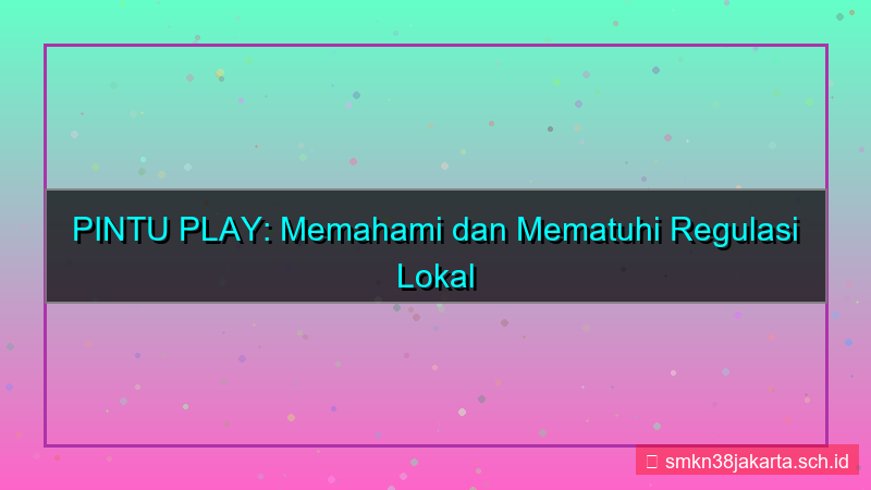 ilustrasi PINTU PLAY regulasi lokal kepatuhan