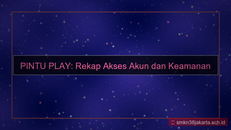 PINTU PLAY rekap akses akun