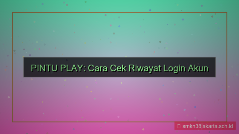 PINTU PLAY riwayat login akun