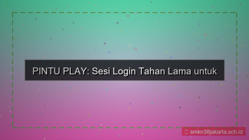 PINTU PLAY sesi login tahan lama