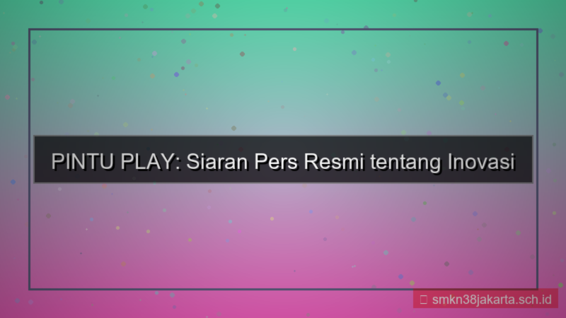 ilustrasi PINTU PLAY siaran pers pintuplay