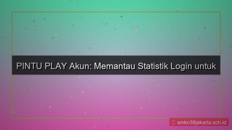 PINTU PLAY statistik login akun