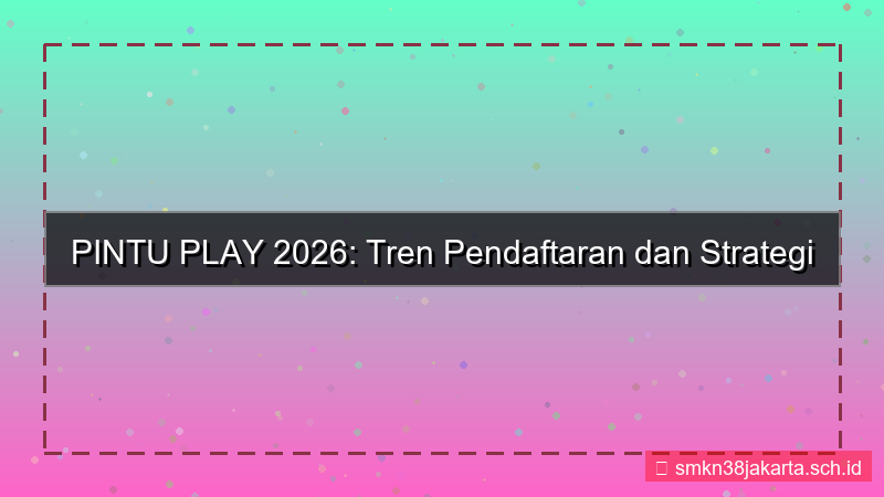 tampilan PINTU PLAY tren pendaftaran 2026