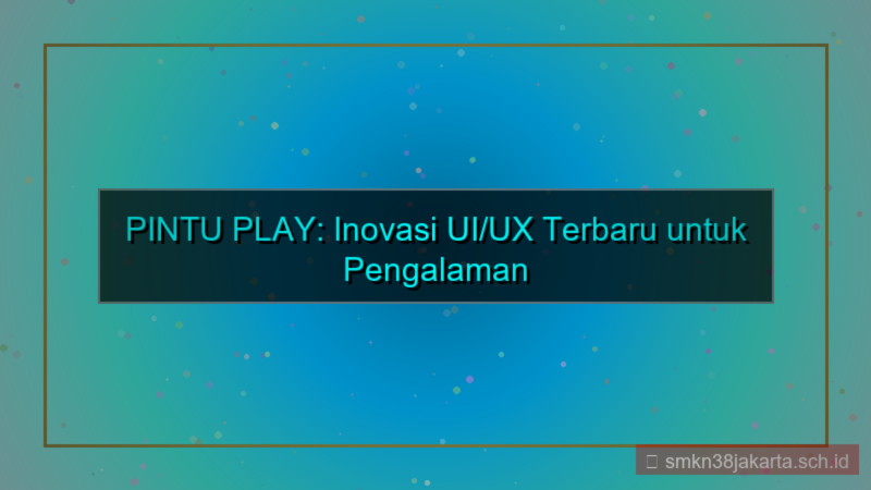 ilustrasi PINTU PLAY ui ux terbaru pintuplay