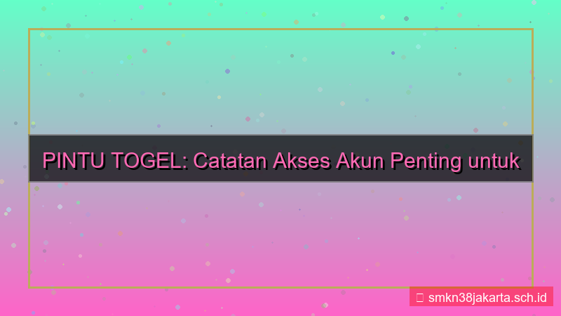 ilustrasi PINTU TOGEL catatan akses akun