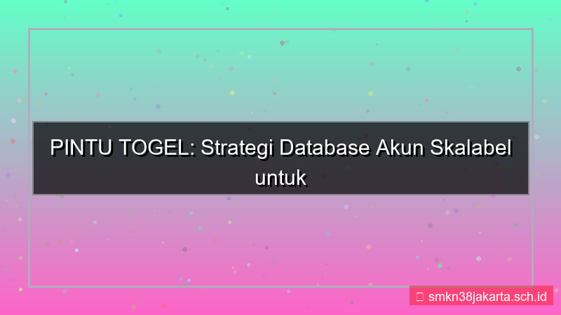PINTU TOGEL database akun scalable