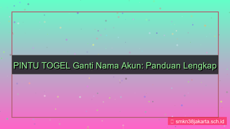 desain PINTU TOGEL ganti nama akun