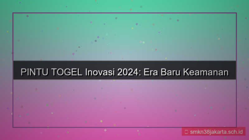 ilustrasi PINTU TOGEL inovasi tahun ini