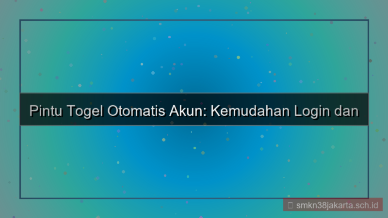 ilustrasi PINTU TOGEL isi otomatis data akun