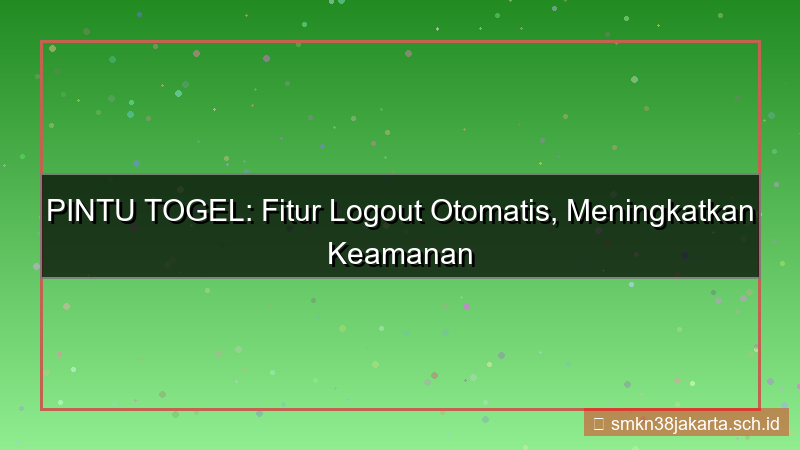 gambar PINTU TOGEL logout otomatis fitur