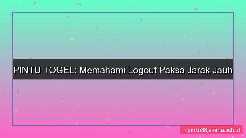 PINTU TOGEL logout paksa jarak jauh