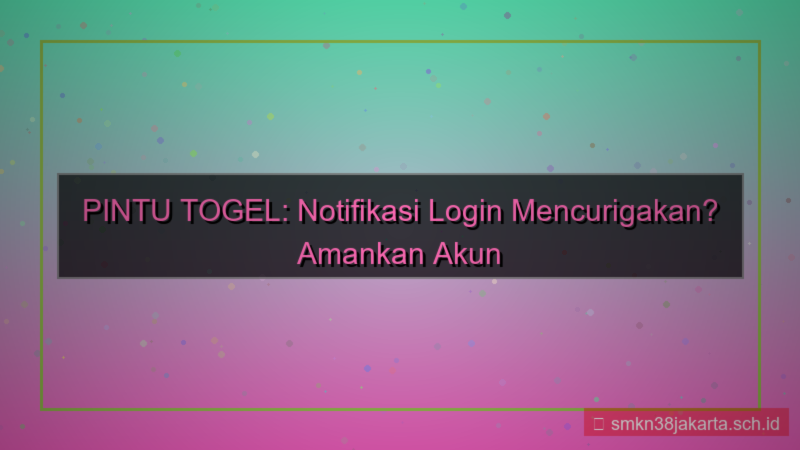 PINTU TOGEL notifikasi login mencurigakan