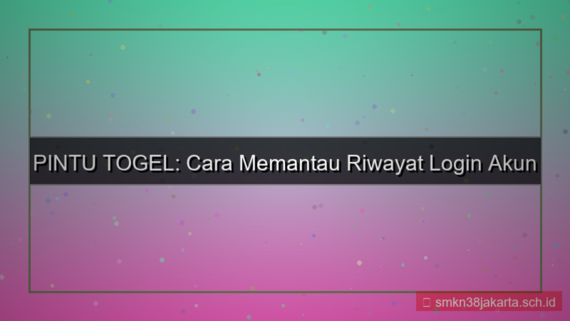 gambar PINTU TOGEL riwayat login akun