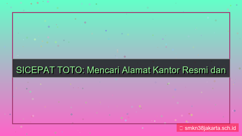 SICEPAT TOTO alamat kantor sicepattoto