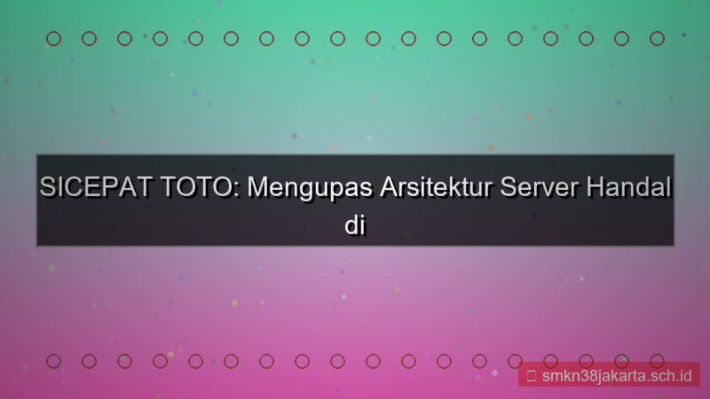 SICEPAT TOTO arsitektur server handal