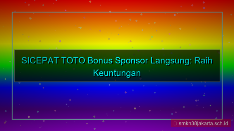 SICEPAT TOTO bonus sponsor langsung