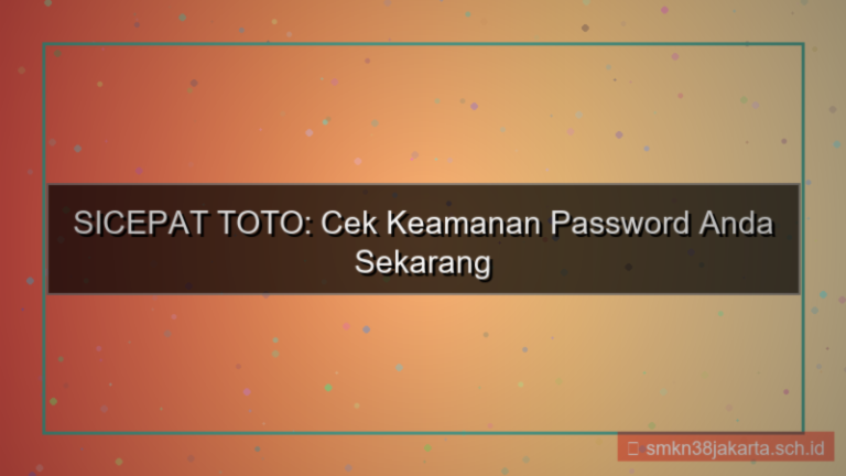 SICEPAT TOTO cek keamanan password