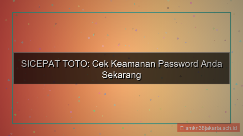 SICEPAT TOTO cek keamanan password
