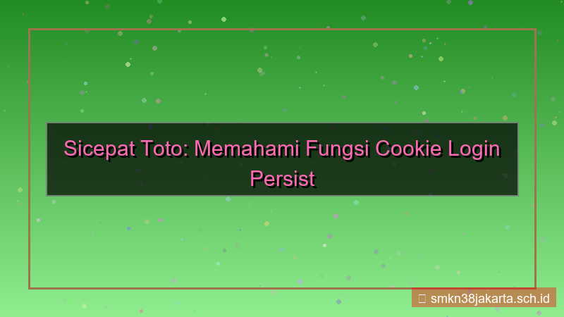 desain SICEPAT TOTO cookie login persist