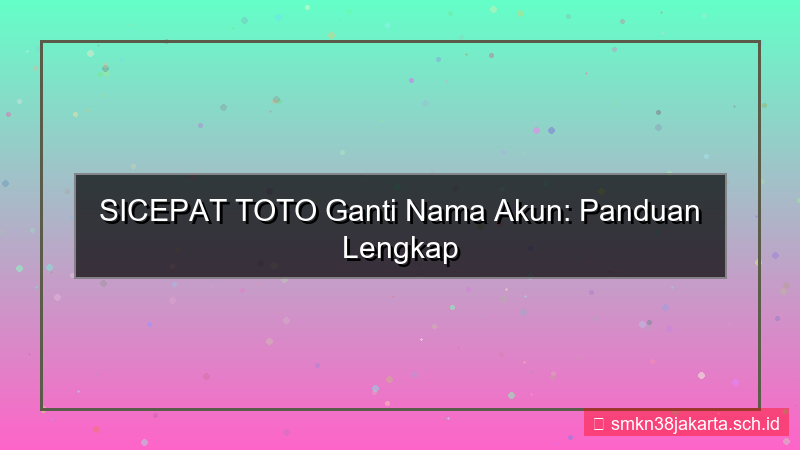 SICEPAT TOTO ganti nama akun